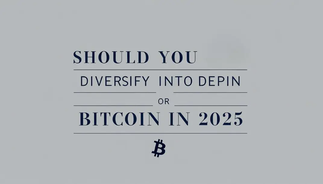 Should You Diversify into DePIN or Stick to Bitcoin in 2025?